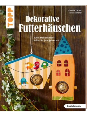 Frech Dekorative Futterhäuschen (Kreativ.kompakt): Bunte Meisenknödel-Halter Für Jede Jahreszeit. Mit Rabe