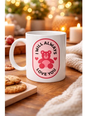 Ny Joy I Will Always Love You Ayıcık Desenli Porselen Kupa Model 33 – Sevgiliye Özel Anlamlı Hediye K