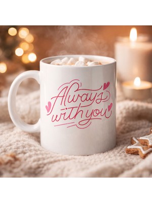 Vintessy Always With You Yazılı Porselen Kupa Model 19 – Romantik Tasarım - Sevgiliye Arkadaşa Özel He