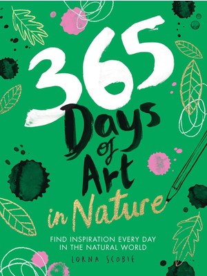 Die Grup 365 Days Of Art In Nature: Find Inspiration Every Day In The Natural World
