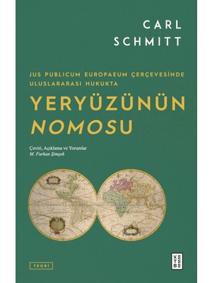 Ketebe Yeryüzünün Nomosu - Jus Publicum Europaeum Çerçevesinde Uluslararası Hukukta