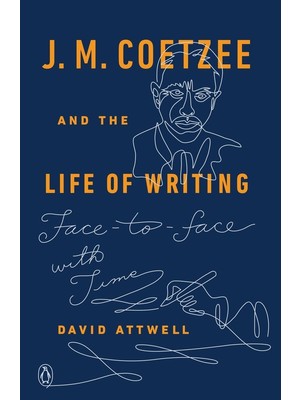 Random House Books J. M. Coetzee And The Life Of Writing: Face-To-Face With Time