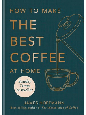 Mitchell Beazley How To Make The Best Coffee At Home: Sunday Times Bestseller From World-Class Barista