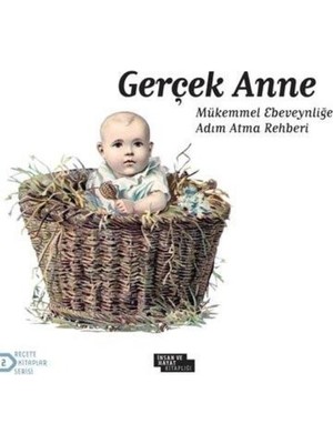 İnsan ve Hayat Kitaplığı Gerçek Anne - Arzu Akça 143 Sayfa Ciltsiz Eser Mükemmel Ebeveynliğe Adım Atma Rehberi