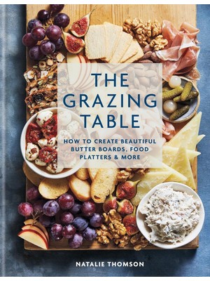 Brf Store Su Store The Grazing Table: How To Create Beautiful Butter Boards, Food Platters & More