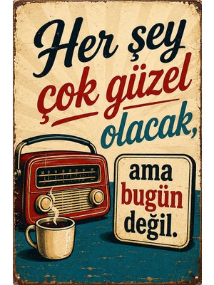 Lucena Her Şey Çok Güzel Olacak Ama Bugün Değil Retro Metal Duvar Tabelası Tablo