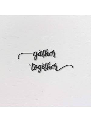 Gather Together - Dekoratif Metal Tablo - Metal Duvar Dekorasyonu - Metal Duvar Yazıları