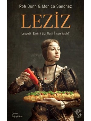 Leziz – Lezzetin Evrimi Bizi Nasıl Insan Yaptı?