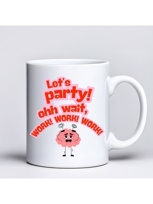 HemenGo BZS7896 Let’s Party Work Temalı Komik Tasarım Kupa Model 226 Eğlenceli Baskılı Seramik Kahve