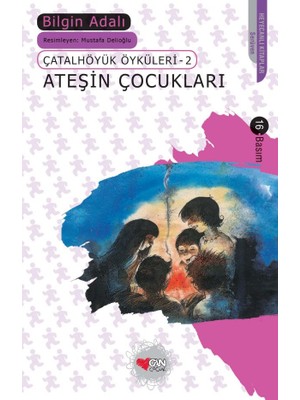 Belirtilmemiş Çatalhöyük Öyküleri 2 - Ateşin Çocukları