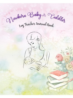 Sh Ticaret Independently Published Newborn Baby Or Toddler Log Tracker Journal Book: Record Sleep, Eating Sche
