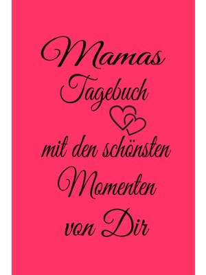 Sh Ticaret Independently Published Mamas Tagebuch Mit Den Schönsten Momenten Mit Dir: Erinnerungs Tagebuch Für