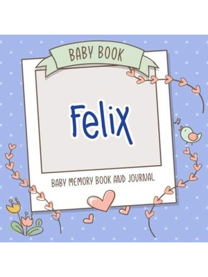 Sh Ticaret Baby Book Felix - Baby Memory Book And Journal: Personalized Newborn Gift, Album For Memories And K