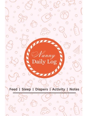 Sh Ticaret Independently Published Nanny Daily Log: Simple And Aweasome Baby & Toddler Schedule Tracking Book: