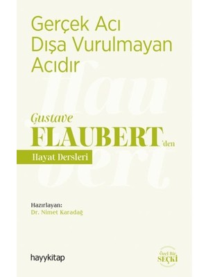 Gerçek Acı Dışa Vurulmayan Acıdır - Gustave Flaubert’den Hayat Dersleri