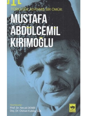 Ötüken Neşriyat Türklüğe Adanmış Bir Ömür - Mustafa Abdülcemil Kırımoğlu