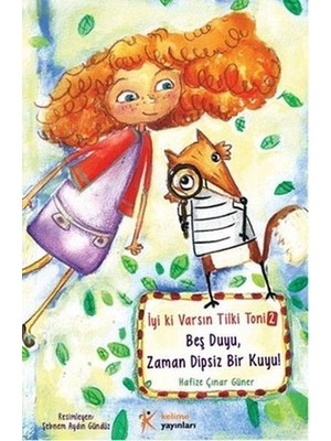 Kelime Yayınları Iyi Ki Varsın Tilki Toni 2 - Beş Duyu, Zaman Dipsiz Bir Kuyu!