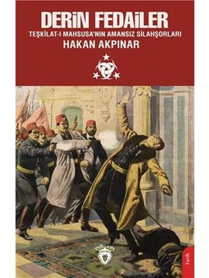 Girişimci Kadın Derin Fedailer Teşkilatı Mahsusanın Amansız Silahşorları Ittihat ve Terakkinin Perde Arkası