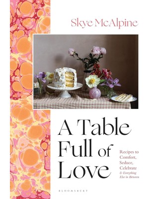 Brf Store Pmstore A Table Full Of Love: Recipes To Comfort, Seduce, Celebrate & Everything Else In Between