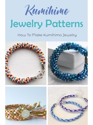 Kazan Hobi Kumihimo Jewelry Patterns: How To Make Kumihimo Jewelry: Kumihimo Jewelry Designs You Can Try Now
