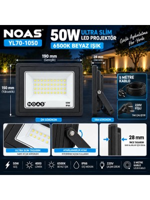 TAK ÇALIŞTIR 10 METRE KABLOLU BEYAZ IŞIK Noas YL70-1050 50W Ultra Slim LED Projektör 6500K Beyaz Işık IP66 10 Metre Kablolu Fişli Tak Çalıştır Dış Mekan Projektör