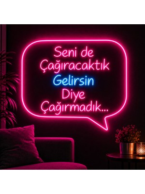 Seni De Çağıracaktık Gelirsin Diye Çağırmadık Neon LED Tabela – Dekoratif Duvar Işığı