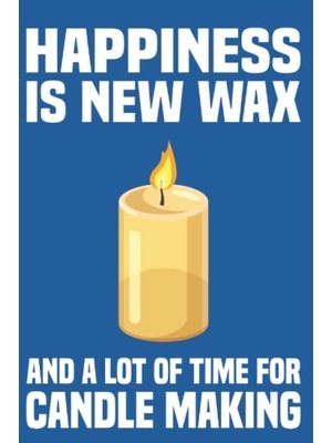 Trendexa Happiness Is New Wax And A Lot Of Time For Candle Making: Candle Making Notebook Journal 6x9 120 Lined Pages Candle Lover Gifts