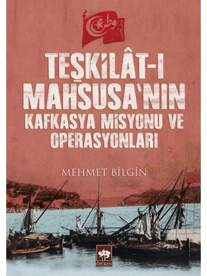 Ötüken Neşriyat Teşkilât-I Mahsusa’nın Kafkasya Misyonu ve Operasyonları