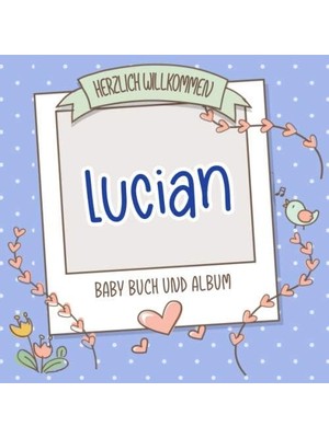 Zemira Herzlich Willkommen Lucian - Baby Buch Und Album: Personalisiertes Babybuch Und Babyalbum, Geschenk