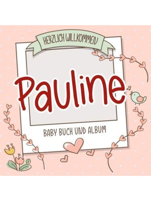 Zemira Herzlich Willkommen Pauline - Baby Buch Und Album: Personalisiertes Babybuch Und Babyalbum, Geschen