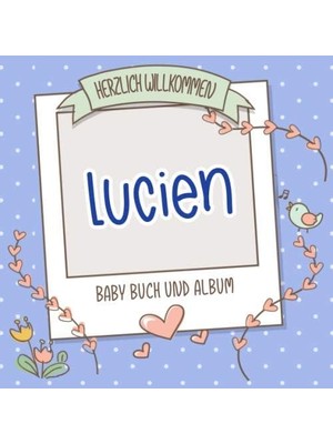 Zemira Herzlich Willkommen Lucien - Baby Buch Und Album: Personalisiertes Babybuch Und Babyalbum, Geschenk
