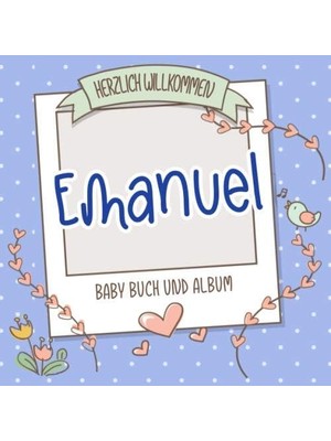 Zemira Herzlich Willkommen Emanuel - Baby Buch Und Album: Personalisiertes Babybuch Und Babyalbum, Geschen