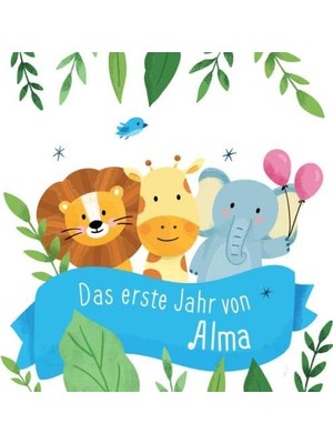 Zemira Das Erste Jahr Von Alma: Babyalbum Zum Ausfüllen - Baby Tagebuch Und Erinnerungsalbum Für Das Erste