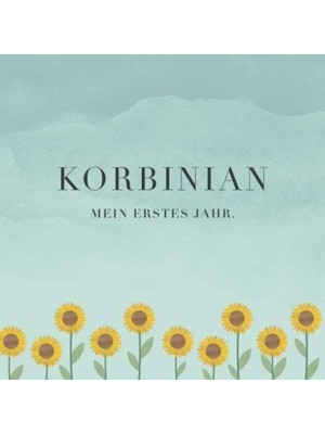Zemira Korbinian Mein Erstes Jahr: Baby Tagebuch I Babyalbum I Erinnerungsalbum I Eintragealbum I Kinderbu