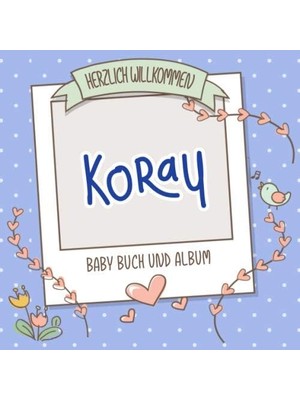Zemira Herzlich Willkommen Koray - Baby Buch Und Album: Personalisiertes Babybuch Und Babyalbum, Geschenk