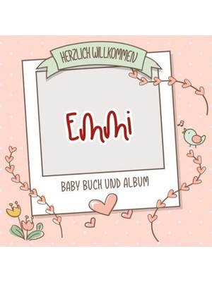 Zemira Herzlich Willkommen Emmi - Baby Buch Und Album: Personalisiertes Babybuch Und Babyalbum, Geschenk Z