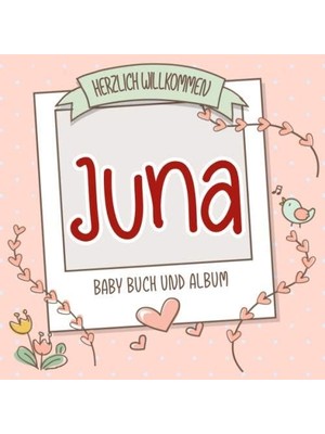 Zemira Herzlich Willkommen Juna - Baby Buch Und Album: Personalisiertes Babybuch Und Babyalbum, Geschenk Z