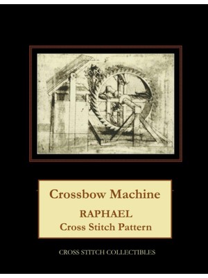 Zemira Independently Published Crossbow Machine: Raphael Cross Stitch Pattern
