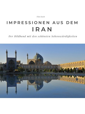 Zemira Impressionen Aus Dem Iran: Der Bildband Mit Den Schönsten Sehenswürdigkeiten: Der Bildband Mit Den