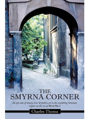 Zemira The Smyrna Corner: An Epic Tale Of Money, Love & Politics Set In The Crumbling Ottoman Empire On Th