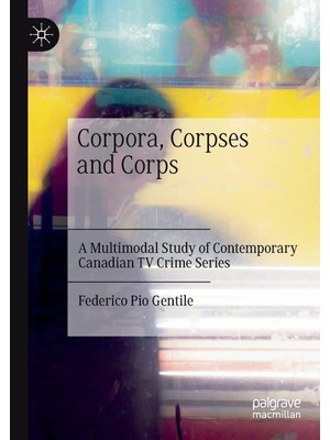 Zemira Corpora, Corpses And Corps: A Multimodal Study Of Contemporary Canadian Tv Crime Series