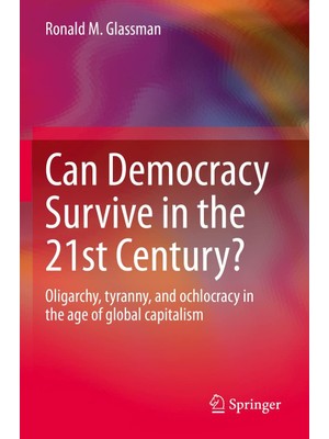 Zemira Can Democracy Survive In The 21ST Century?: Oligarchy, Tyranny, And Ochlocracy In The Age Of Global