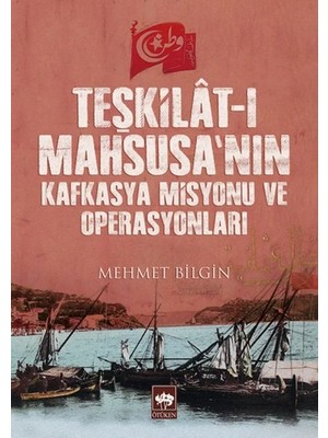 Ötüken Neşriyat Teşkilât-I Mahsusa’nın Kafkasya Misyonu ve Operasyonları