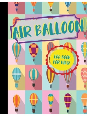 aklow akyoleticaret Çocuklar Için Sıcak Hava Balonu Uçuş Günlüğü: Her Yolculuğu Kaydetme ve Takip Etme Defteri
