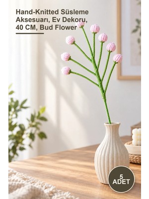 Yenilig 5 Adet El Örgüsü Dekoratif Tomurcuk Çiçeği – Hand-Knitted Süsleme Aksesuarı, Ev Dekoru, 40 Cm, Bud Flower