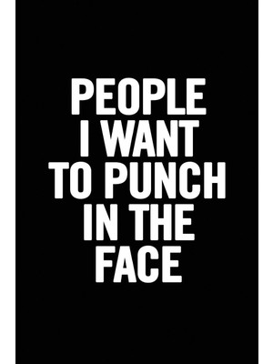 People I Want To Punch In The Face: College Ruled 6 x 9 Funny Notebook, Humor Journal, 100 Pages, Perfect To Write Down Your Lists, Journaling