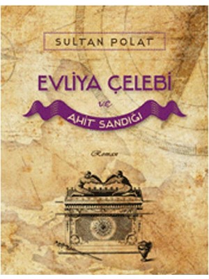 Kişisel Yayınlar Evliya Çelebi ve Ahit Sandığı - Sultan Polat