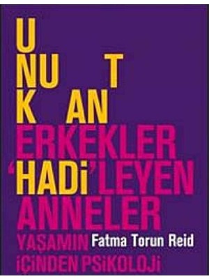 Kişisel Yayınlar Unutkan Erkekler’hadi’leyen Anneler: Yaşamın Içinden Psikoloji - Fatma Torun Reid
