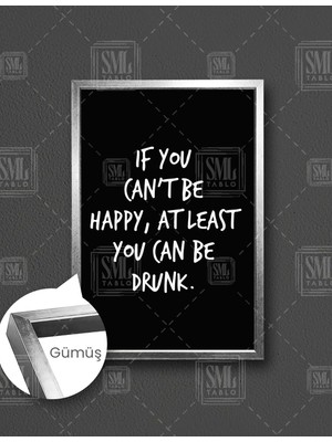SML Tablo If You Cant Be Happy At Least You Can Be Drunk Mutlu Olamıyorsan Sarhoş Olabilirsin Bar Çerçeveli Dikey Kanvas Tablo