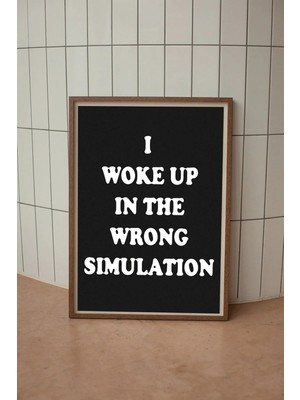 Taranist Kağıt Poster I Woke Up In The Wrong Simulation Kağıt Poster 30X42 cm
